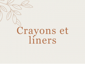 Crayons et liners